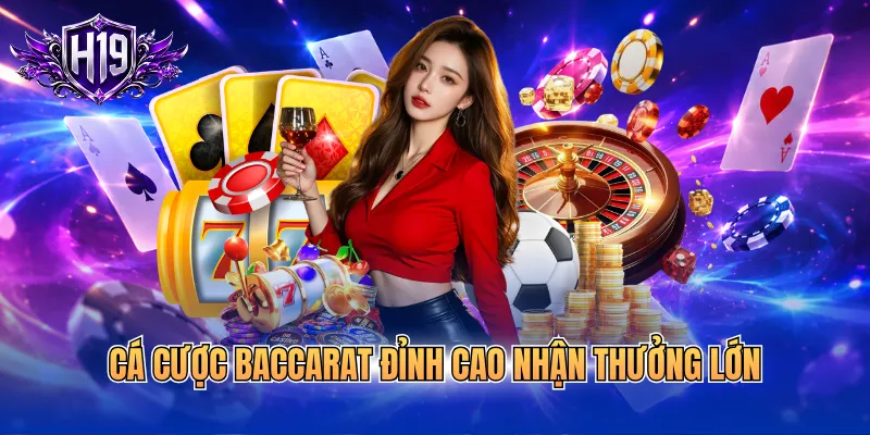 Cá cược Baccarat đỉnh cao nhận thưởng lớn