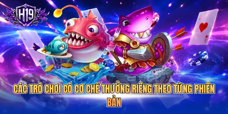 Các trò chơi có cơ chế thưởng riêng theo từng phiên bản