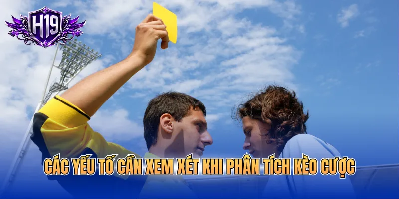 Các yếu tố cần xem xét khi phân tích kèo cược