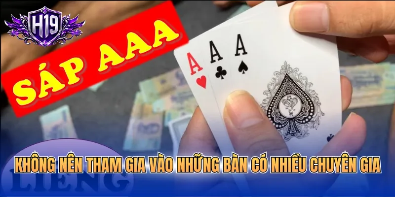 Không nên tham gia vào những bàn có nhiều chuyên gia