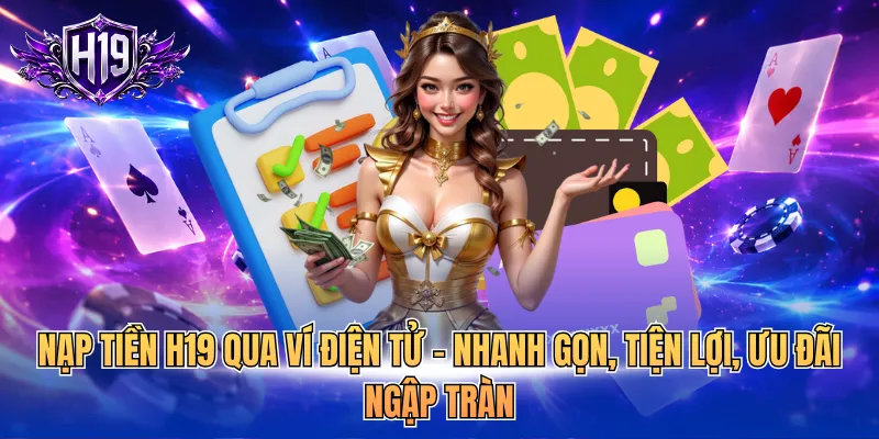 Nạp tiền H19 qua ví điện tử - nhanh gọn, tiện lợi, ưu đãi ngập tràn